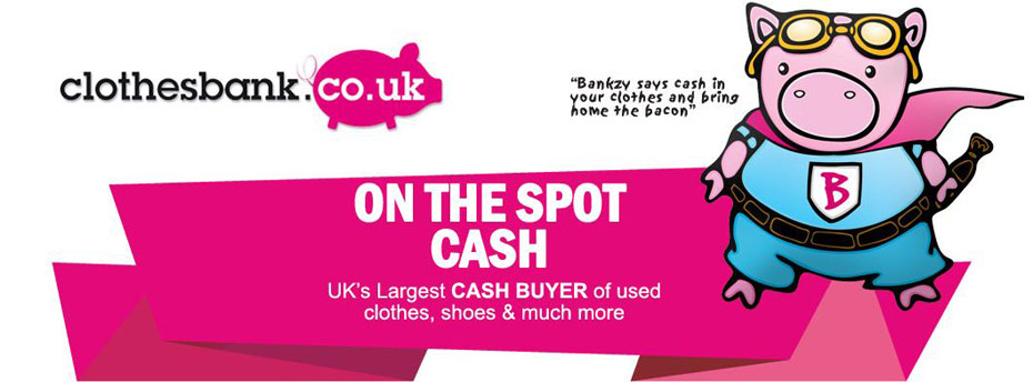 Clothes Bank logo and banner. On the spot cash, UK's largest cash buyer of used clothes, shoes and much more. Also contains Bankzy the pig, whose motto is 'Bankzy says cash in your clothes and bring home the bacon'.